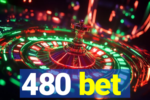 480 bet